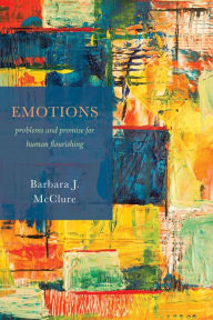 Title: Emotions: Problems and Promise for Human Flourishing, Author: Barbara J. McClure