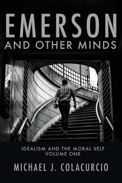 Emerson and Other Minds: Idealism the Moral Self