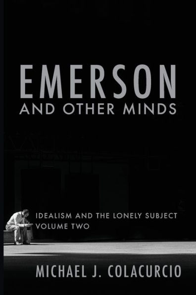 Emerson and Other Minds: Idealism the Lonely Subject