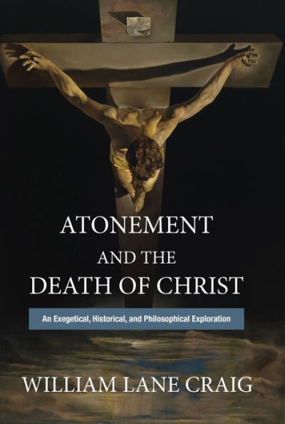 Atonement and the Death of Christ: An Exegetical, Historical, Philosophical Exploration