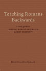 Teaching Romans Backwards: A Study Guide to <I>Reading Romans Backwards</I> by Scot McKnight