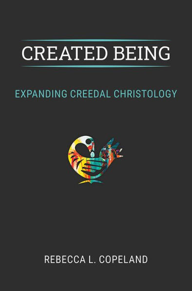 Created Being: Expanding Creedal Christology