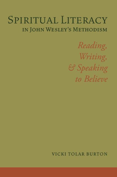 Spiritual Literacy in John Wesley's Methodism: Reading, Writing, and Speaking to Believe