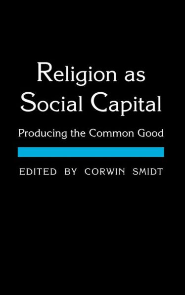 Religion as Social Capital: Producing the Common Good