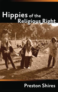 Title: Hippies of the Religious Right: From the Counterculture of Jerry Garcia to the Subculture of Jerry Falwell, Author: Preston Shires