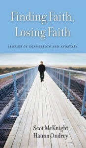 Title: Finding Faith, Losing Faith: Stories of Conversion and Apostasy, Author: Scot McKnight