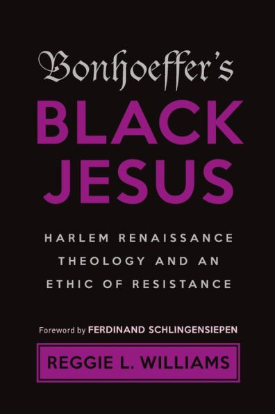 Bonhoeffer's Black Jesus: Harlem Renaissance Theology and an Ethic of Resistance