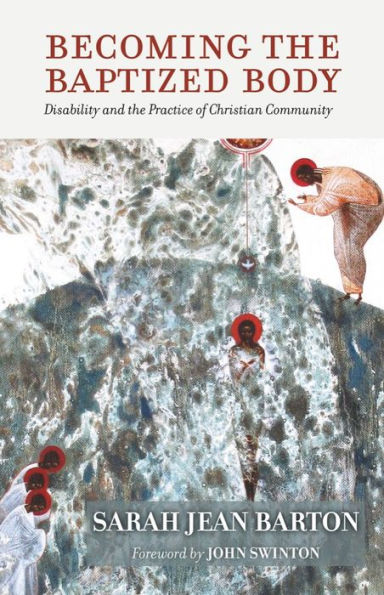 Becoming the Baptized Body: Disability and Practice of Christian Community