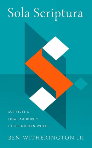 Sola Scriptura: Scripture's Final Authority the Modern World