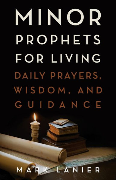 Minor Prophets for Living: Daily Prayers, Wisdom, and Guidance