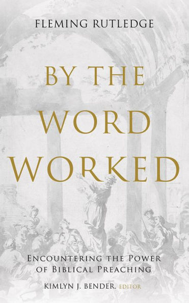 By the Word Worked: Encountering the Power of Biblical Preaching