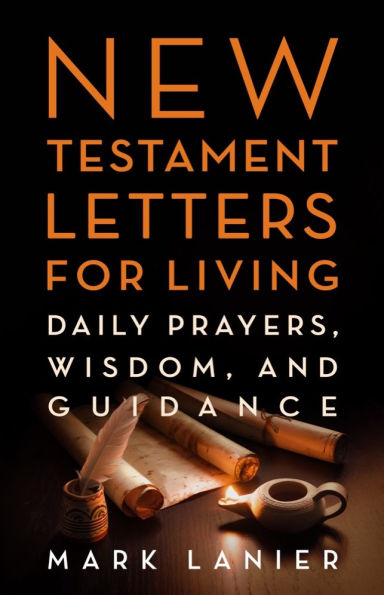 New Testament Letters for Living: Daily Prayers, Wisdom, and Guidance