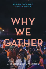 Download books in english pdf Why We Gather: Psychology, Theology, and Liturgical Practice 9781481322911