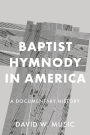 Baptist Hymnody in America: A Documentary History
