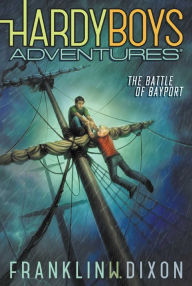 Title: The Battle of Bayport (Hardy Boys Adventures Series #6), Author: Franklin W. Dixon