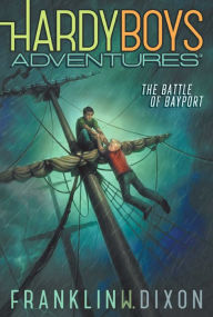 Title: The Battle of Bayport (Hardy Boys Adventures Series #6), Author: Franklin W. Dixon