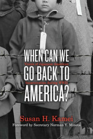 Title: When Can We Go Back to America?: Voices of Japanese American Incarceration during WWII, Author: Susan H. Kamei