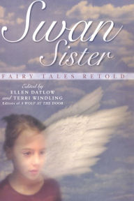 Title: Swan Sister: Fairy Tales Retold, Author: Ellen Datlow