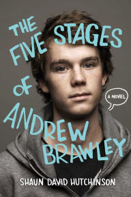 Title: The Five Stages of Andrew Brawley, Author: Shaun David Hutchinson