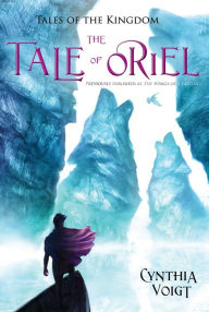 Title: The Tale of Oriel (Tales of the Kingdom Series #3), Author: Cynthia Voigt