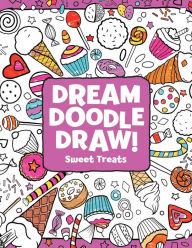 Title: Sweet Treats (Dream Doodle Draw! Series), Author: Hannah Eliot