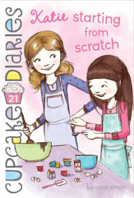 Title: Katie Starting from Scratch (Cupcake Diaries Series #21), Author: Coco Simon