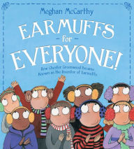 Title: Earmuffs for Everyone!: How Chester Greenwood Became Known as the Inventor of Earmuffs (with audio recording), Author: Meghan McCarthy
