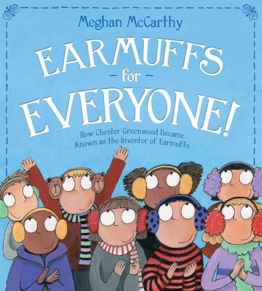 Earmuffs for Everyone!: How Chester Greenwood Became Known as the Inventor of Earmuffs (with audio recording)