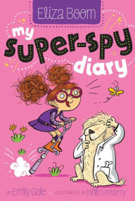 Title: Eliza Boom: My Super-Spy Diary, Author: Emily Gale