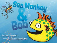 Title: Sea Monkey & Bob, Author: Aaron Reynolds