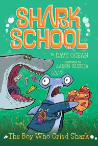 Title: The Boy Who Cried Shark (Shark School Series #4), Author: Davy Ocean