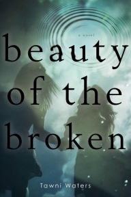 Title: Beauty of the Broken, Author: Tawni Waters
