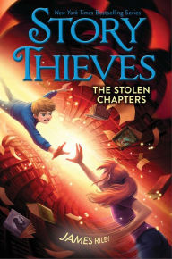 Title: The Stolen Chapters (Story Thieves Series #2), Author: James Riley