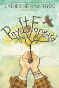 Title: Pay It Forward: Young Readers Edition, Author: Catherine Ryan Hyde