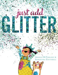 Title: Just Add Glitter, Author: Angela DiTerlizzi