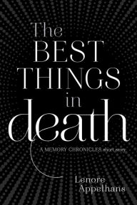 Title: The Best Things in Death, Author: Lenore Appelhans