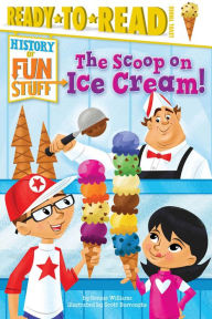 The Scoop on Ice Cream!: Ready-to-Read Level 3