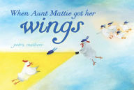Title: When Aunt Mattie Got Her Wings, Author: Petra Mathers