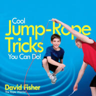 Title: Cool Jump-Rope Tricks You Can Do!: A Fun Way to Keep Kids 6 to 12 Fit Year-'Round., Author: David Fisher