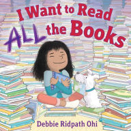 Title: I Want to Read All the Books, Author: Debbie Ridpath Ohi