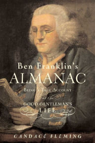 Title: Ben Franklin's Almanac: Being a True Account of the Good Gentleman's Life, Author: Candace Fleming