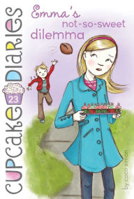 Title: Emma's Not-So-Sweet Dilemma (Cupcake Diaries Series #23), Author: Coco Simon