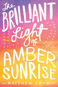 Title: The Brilliant Light of Amber Sunrise, Author: Matthew Crow