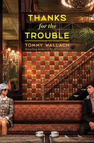 Title: Thanks for the Trouble, Author: Tommy Wallach