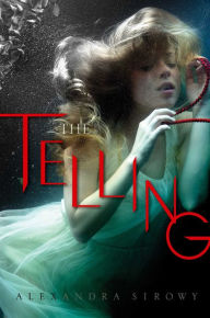 Title: The Telling, Author: Alexandra Sirowy