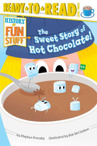 Title: The Sweet Story of Hot Chocolate!: with audio recording, Author: Stephen Krensky