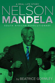 Title: Nelson Mandela: South African Revolutionary, Author: Beatrice Gormley