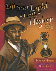 Title: Lift Your Light a Little Higher: The Story of Stephen Bishop: Slave-Explorer, Author: Heather Henson