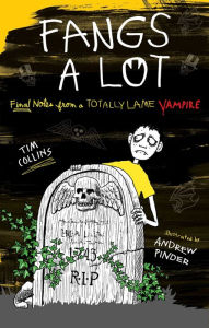 Title: Fangs a Lot: Final Notes from a Totally Lame Vampire, Author: Tim Collins