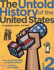 Title: The Untold History of the United States, Volume 2: Young Readers Edition, 1945-1962, Author: Oliver Stone
